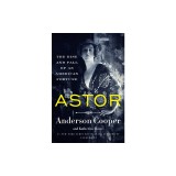 Astor: The Rise and Fall of an American Fortune