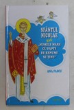 SFANTUL NICOLAE SAU &#039; NUMELE MARE CU FAPTE DE RENUME SE TINE &#039; de ANA PASCU , ilustratii de IOAN MIHAESCU , 2014 * PREZINTA INSEMNARI