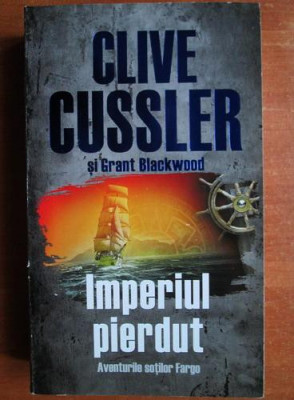 Clive Cussler, Grant Blackwood - Imperiul pierdut. Aventurile sotilor Fargo foto