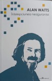 Intelepciunea Nesigurantei - Alan Watts, Herald, 2013, Psihologie, Romana, Paperback, 155 pagini