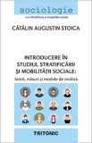 Introducere in studiul stratificarii si mobilitatii sociale - Catalin Augustin Stoica