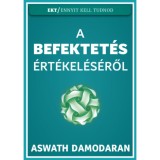 A befektet&eacute;s &eacute;rt&eacute;kel&eacute;s&eacute;ről - Aswath Damodaran