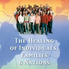 The Healing of Individuals, Families, and Nations