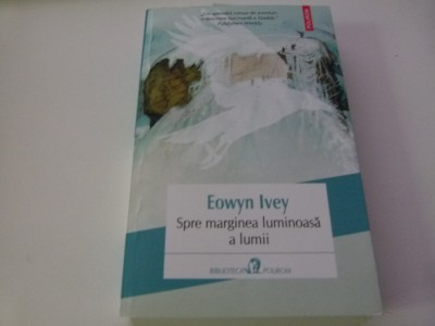 Spre marginea luminoasa a lumii- Eowyn Ivey foto