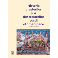 Historia cresterilor si a descresterilor curtii othman(n)ice - Dimitrie Cantemir foto