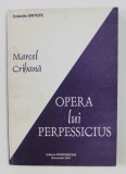 OPERA LUI PERPESSICIUS de MARCEL CRIHANA , 2001 , DEDICATIE*