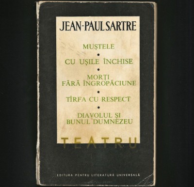 TEATRU - MUȘTELE, CU UȘILE &amp;Icirc;NCHISE, DIAVOLUL ȘI DUMNEZEU - JEAN-PAUL SARTRE foto