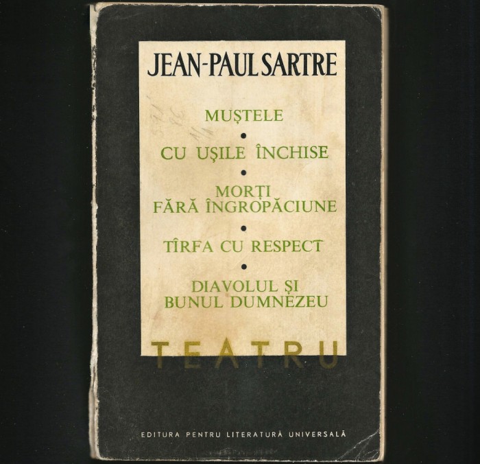 TEATRU - MUȘTELE, CU UȘILE &Icirc;NCHISE, DIAVOLUL ȘI DUMNEZEU - JEAN-PAUL SARTRE