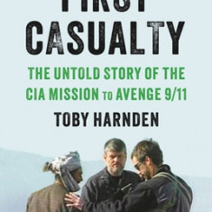 First Casualty: The Untold Story of the CIA Mission to Avenge 9/11