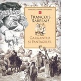 Gargantua si Pantagruel - Francois Rabelais