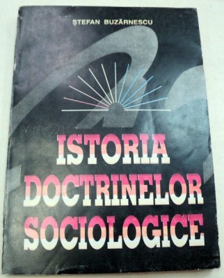 ISTORIA DOCTRINELOR SOCIOLOGICE-STEFAN BUZARNESCU 1995 foto