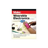 Make: Wearable Electronics: Design, Prototype, and Wear Your Own Interactive Garments