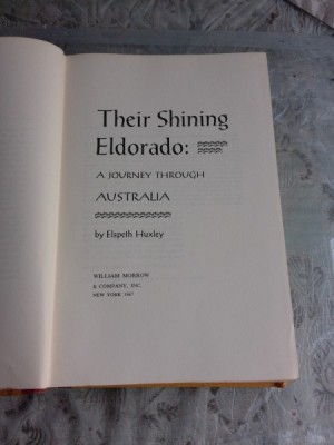 THEIR SHINING ELDORADO, A JOURNEY THROUGH AUSTRALIA - ELSPETH HUXLEY (CARTE IN LIMBA ENGLEZA) foto
