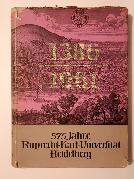 1386-1961: 575 Jahre Ruprecht-Karl-Universitat, Heidelberg. Aus der Geschichte der Universitat Heidelberg...