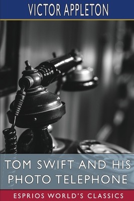 Tom Swift and His Photo Telephone (Esprios Classics): or, the Picture That Saved a Fortune foto