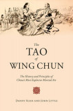 The Tao of Wing Chun: The History and Principles of China&#039;s Most Explosive Martial Art