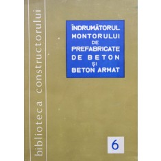 Indrumatorul Montorului De Prefabricate De Beton Si Beton Arm - Dumitru Cionga Savu Sisman , D274