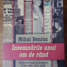 Mihai Beniuc -Insemnarile unui om de rand -Pagini de jurnal si memorii (1965-74)