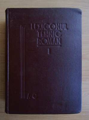 Lexiconul tehnic rom&amp;icirc;n ( Vol. 1 - A-C ) foto