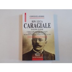 ION LUCA CARAGIALE , PAGINI ALESE , COMENTARII, SINTEZE , REZUMATE , NOTIUNI DE TEORIE LITERARA de CONSTANTA BARBOI 2007