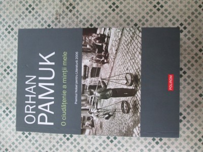 Orhan Pamuk - O ciudatenie a mintii mele foto