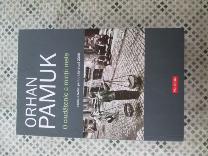 Orhan Pamuk - O ciudatenie a mintii mele