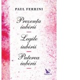 Prezenta iubirii. Legile iubirii. Puterea iubirii - Paul Ferrini