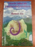 MARILE TAINE ALE PAMANTULUI ROMANESC. VORTEXUL SACRU SI ARBORELE VIETII DACIC. REMER RA.
