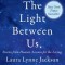 The Light Between Us: Stories from Heaven. Lessons for the Living.