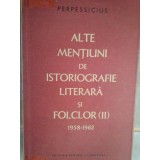 Perpessicius - Alte mentiuni de istoriografie literara si folclor (II) 1958-1962 (Editia: 1964)