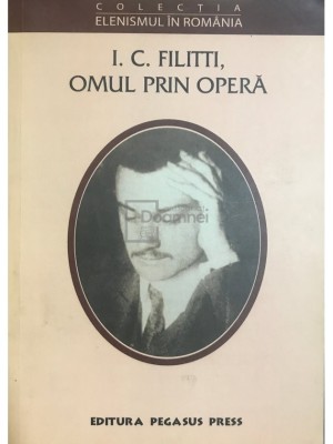 Georgeta Filitti - I. C. Filitti, omul prin opera (Editia: 2004) foto