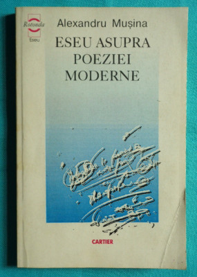 Alexandru Musina &amp;ndash; Eseu asupra poeziei moderne ( prima editie ) foto
