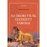 Az &oacute;kori vil&aacute;g elveszett v&aacute;rosai - Philip Matyszak