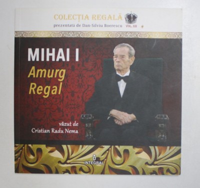 MIHAI I - AMURG REGAL , vazut de CRISTIAN RADU NEMA , 2018 foto