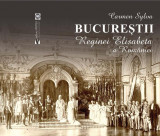 Bucureștii Reginei Elisabeta a Rom&acirc;niei - Paperback brosat - Carmen Sylva - Vremea