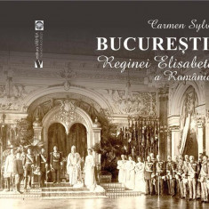 Bucureștii Reginei Elisabeta a României - Paperback brosat - Carmen Sylva - Vremea