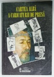 CARTEA ALBA A CARICATURII DE PRESA de ION BARBU , 1999