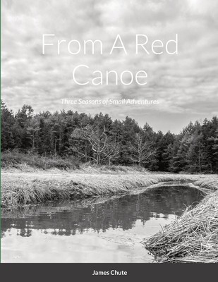 From A Red Canoe: Three Seasons of Small Adventures foto