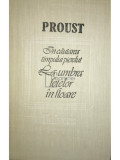 Marcel Proust - &Icirc;n căutarea timpului pierdut - La umbra fetelor &icirc;n floare (editia 1988)