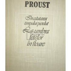 Marcel Proust - În căutarea timpului pierdut - La umbra fetelor în floare (editia 1988)