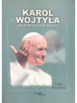 Luigi Accattoli - Karol Wojtyla - Omul sf&amp;acirc;rșitului de mileniu (editia 1999) foto