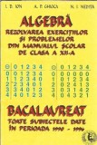 Algebra. Rezolvarea exercitiilor si problemelor din manualul scolar de clasa a XII-a. Bacalaureat. Toate subiectele date in perioada 1990-1996 - I. D.