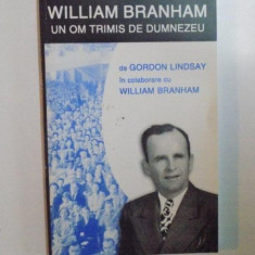 WILLIAM BRANHAM , UN OM TRIMIS DE DUMNEZEU de GORDON LINDSAY IN COLABORARE CU WILLIAM BRANHAM , 2003