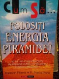 Ramon Plana - Cum sa folositi energia piramidei (Editia: 2001)