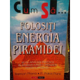 Ramon Plana - Cum sa folositi energia piramidei (Editia: 2001)