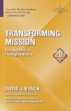 Transforming Mission: Paradigm Shifts in Theology of Mission