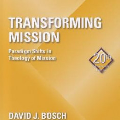 Transforming Mission: Paradigm Shifts in Theology of Mission