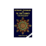 Astrology, Psychology, and the Four Elements: An Energy Approach to Astrology and Its Use in the Counceling Arts