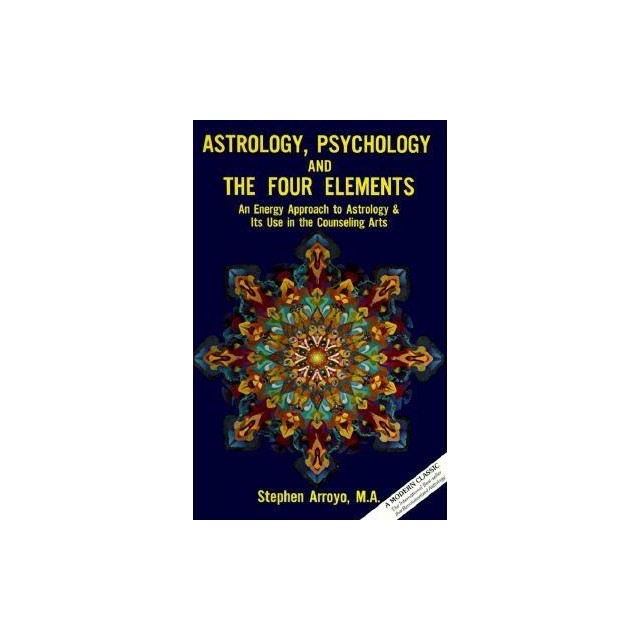 Astrology, Psychology, and the Four Elements: An Energy Approach to Astrology and Its Use in the Counceling Arts
