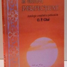 IN CAUTAREA PERFECTIUNII , ANTOLOGIE COMPILATA SI PUBLICATA DE O. P. GHAI , 2007